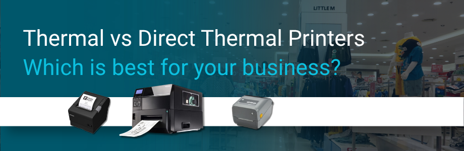 Thermal vs Direct Thermal Printers: Which Is Best for Your Business?